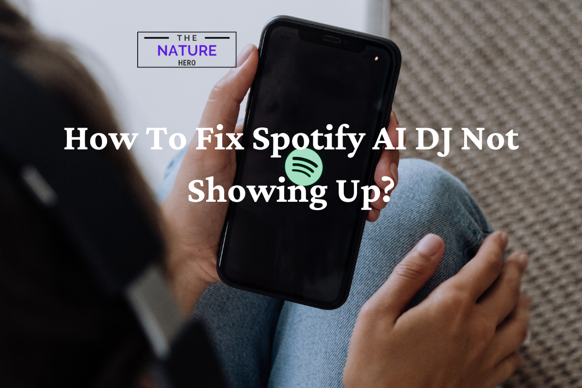 How To Fix Spotify Ai Dj Not Showing Up The Nature Hero