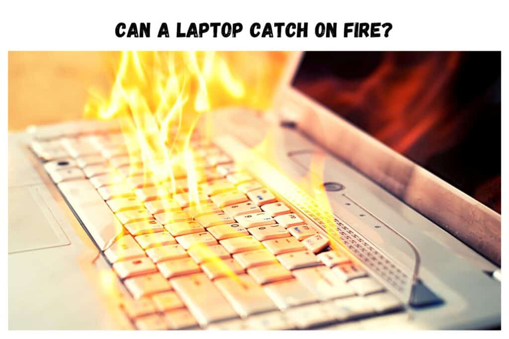 Can a Laptop Catch on fire