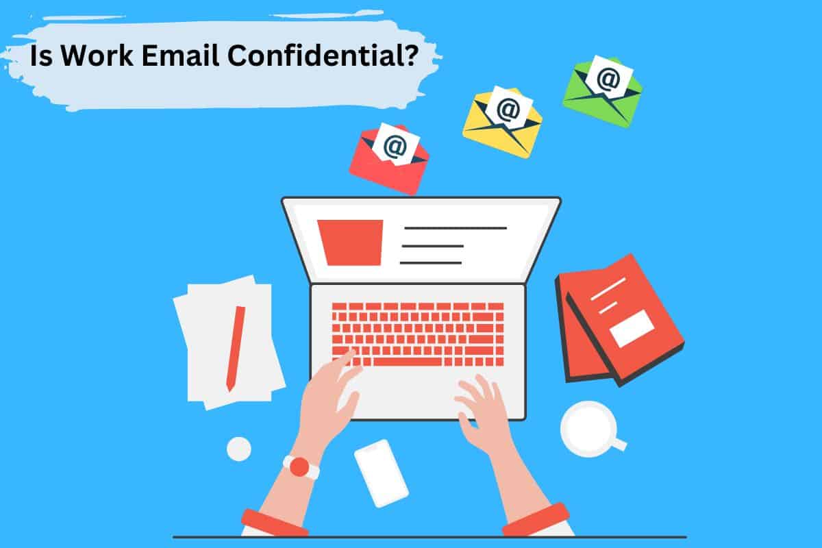 Work emails are not confidential