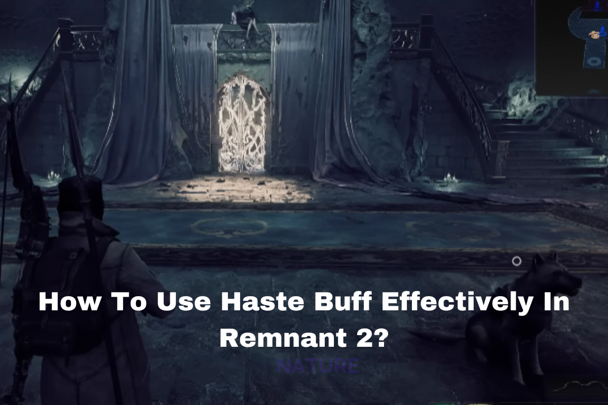 How To Use Haste Buff Effectively In Remnant 2 The Nature Hero   How To Use Haste Buff Effectively In Remnant 2 