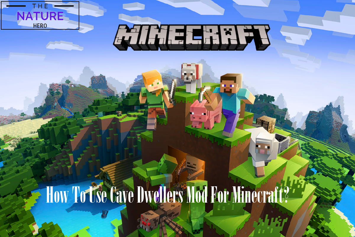 How To Use Cave Dweller Mod For Minecraft The Nature Hero   Howtousecavedwellermodforminecraft 