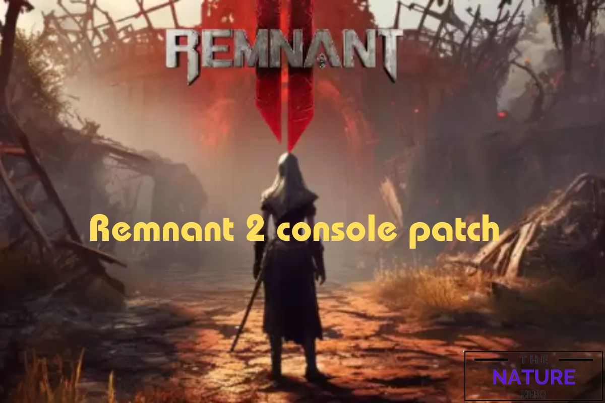 Remnant 2 Console New Patch Update The Nature Hero