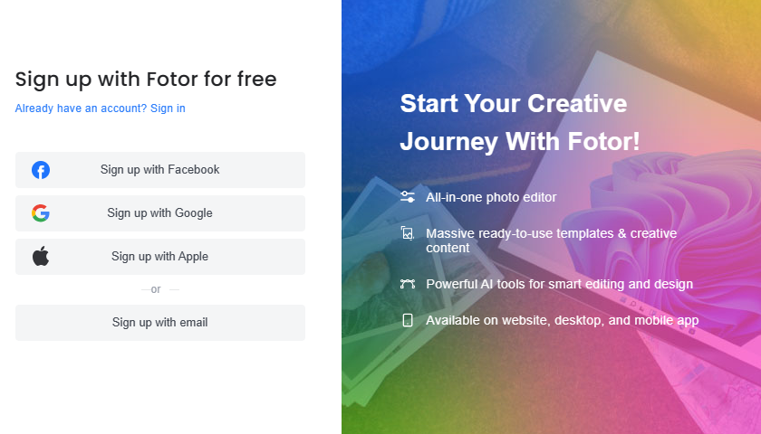 You can sign up with fotor by connecting your facebook account, google, or email.