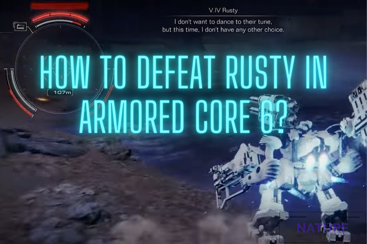 how-to-defeat-rusty-in-armored-core-6-the-nature-hero