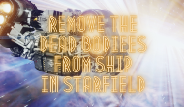 Remove the Dead Bodiees From Ship In Starfield.