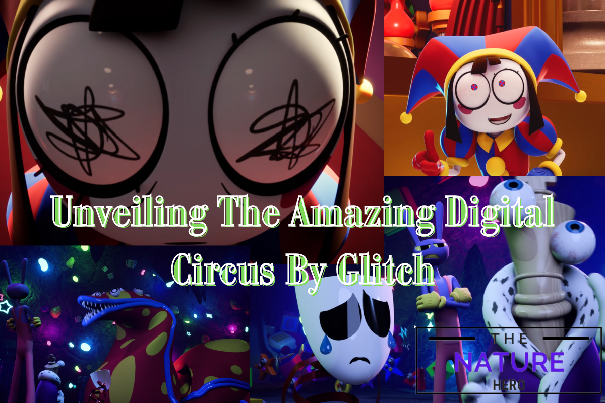 Unveiling The Amazing Digital Circus By Glitch - The Nature Hero