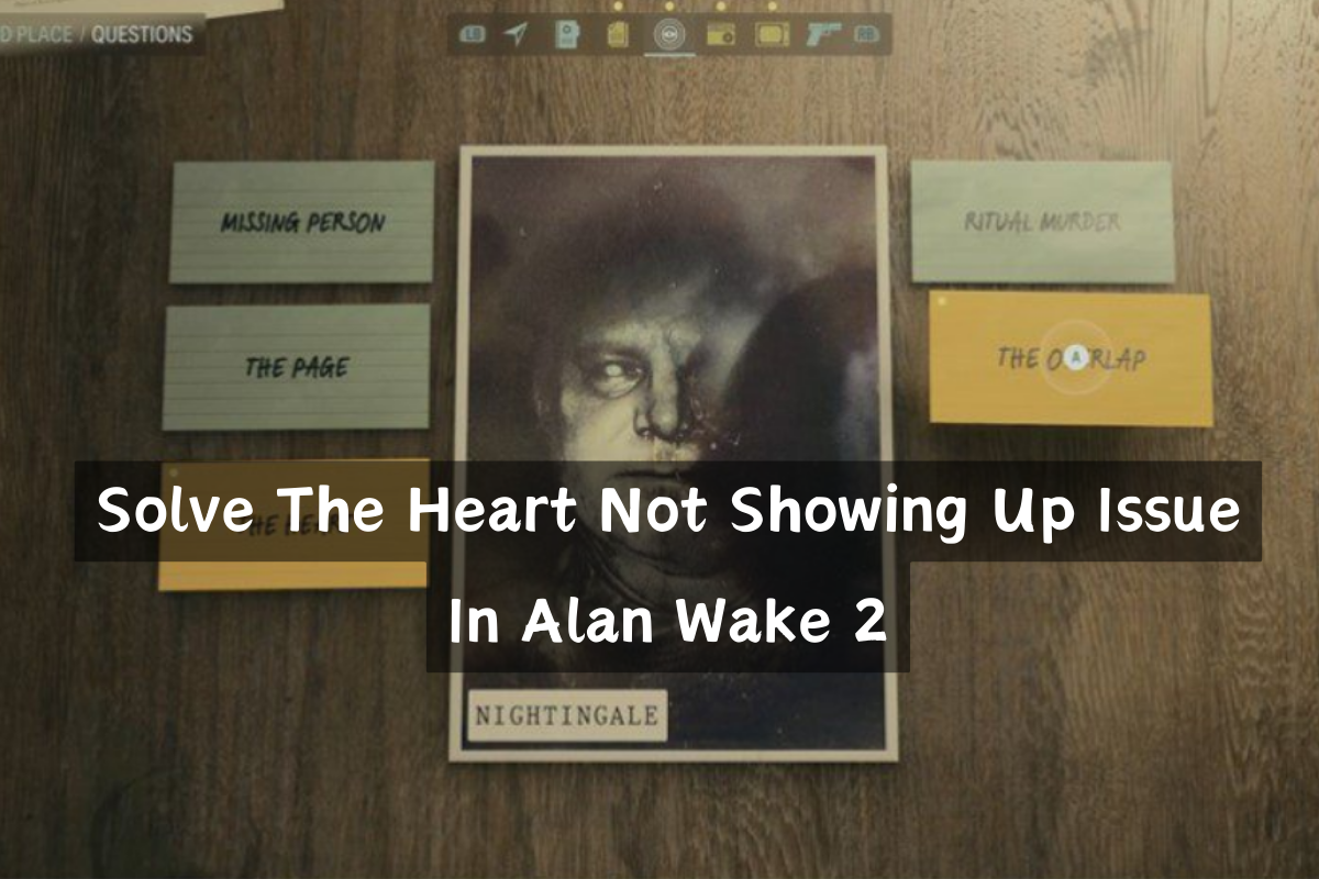 Alan Wake 2 Heart Not Showing Up, How to Fix Alan Wake 2 Heart Not