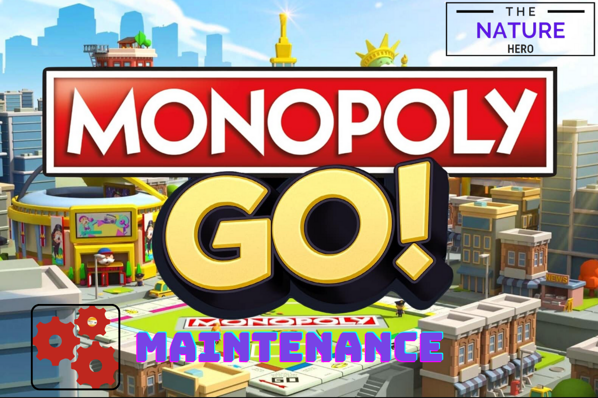 Monopoly Go Maintenance The Ultimate Guide The Nature Hero