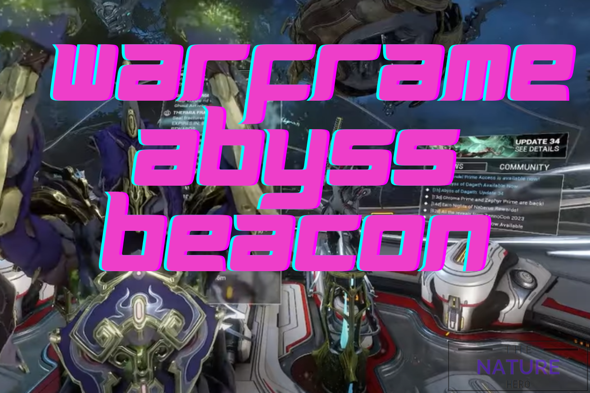 How To Get Abyss Beacon In Warframe? The Nature Hero