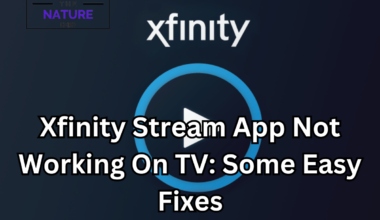 Xfinity Stream App Not Working On Tv: Some Easy Fixes