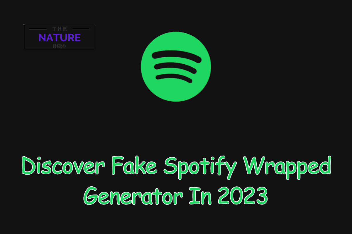 Discover Fake Spotify Wrapped Generator In 2023 The Nature Hero