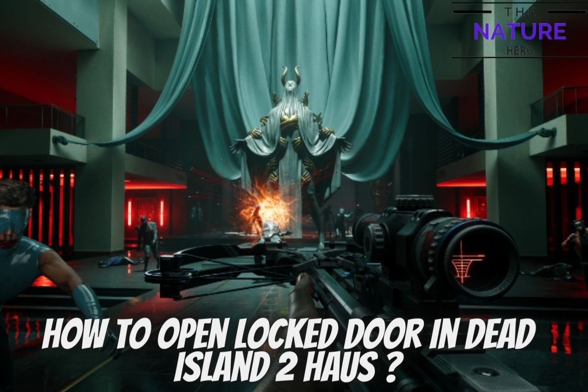 how-to-open-locked-door-in-dead-island-2-haus-the-nature-hero