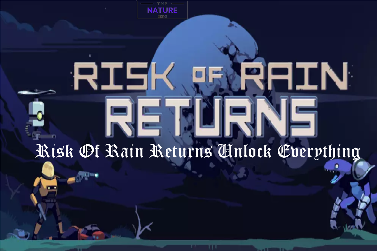 Risk Of Rain Returns Unlock Everything The Nature Hero