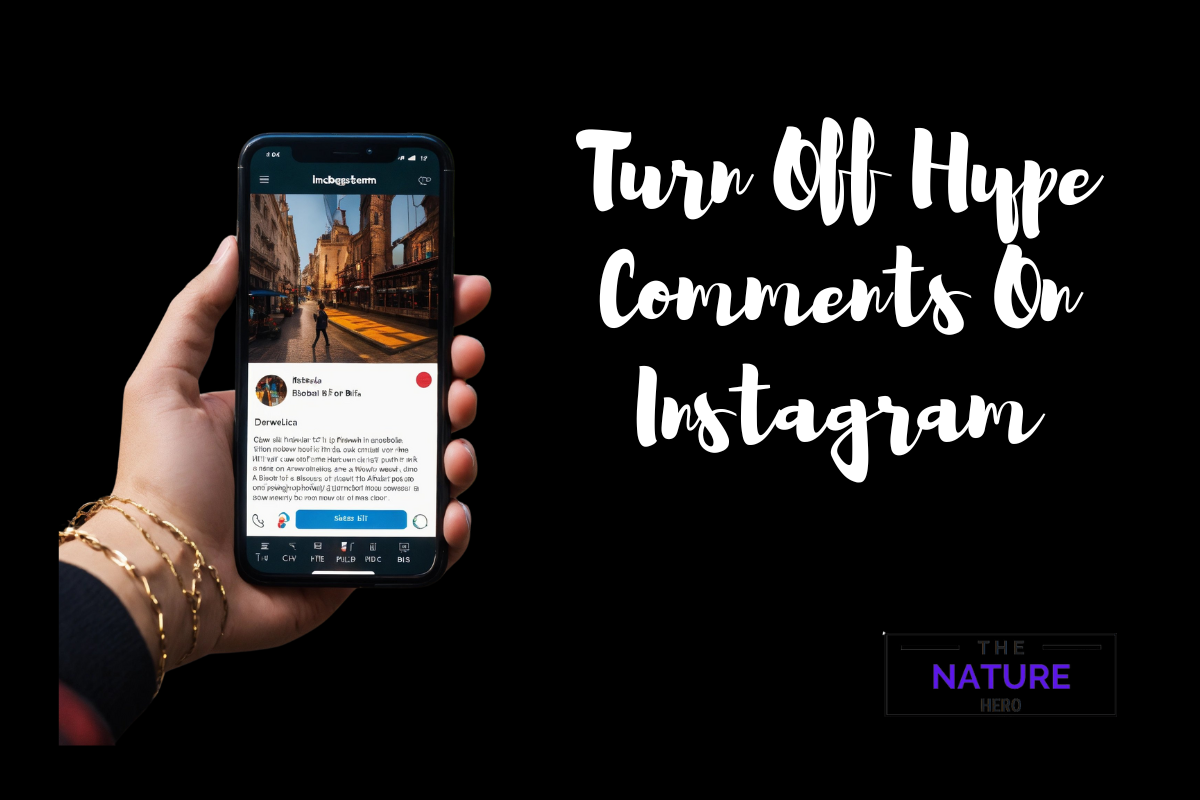 Turn Off Hype Comments On Instagram - The Nature Hero