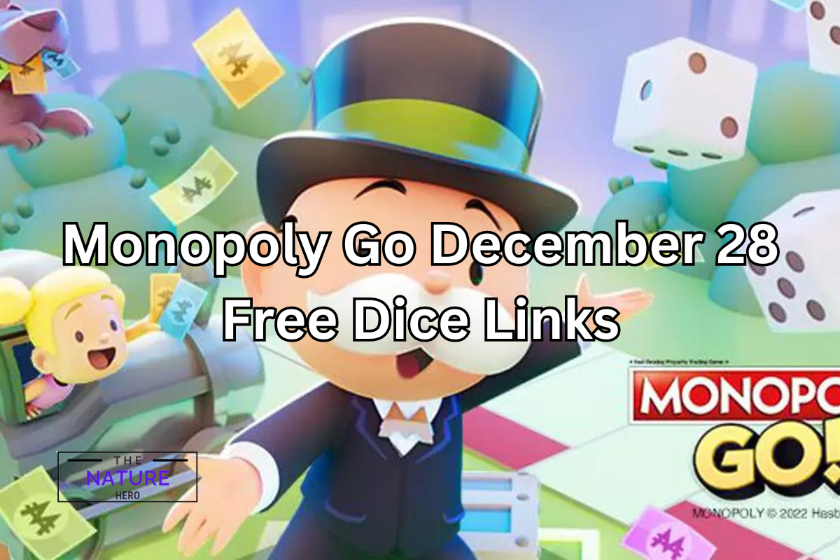 Monopoly Go December 28 Free Dice Links The Nature Hero