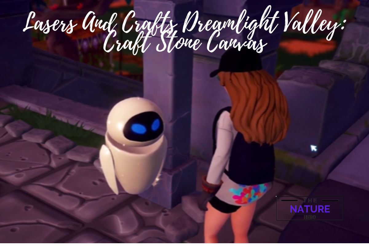Lasers And Crafts Dreamlight Valley: Craft Stone Canvas - The Nature Hero