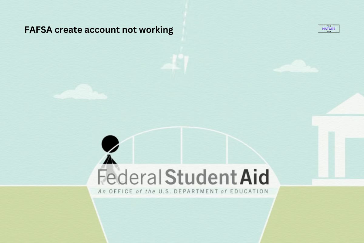 FAFSA Create Account Not Working Possible Causes And Fixes The