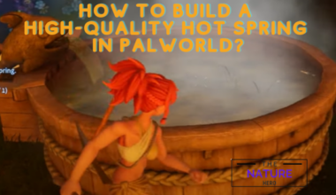 How To Build A High Quality Hot Spring In Palworld