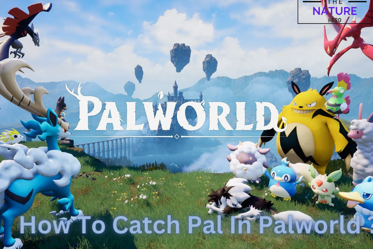 How To Catch Pal In Palworld? - The Nature Hero