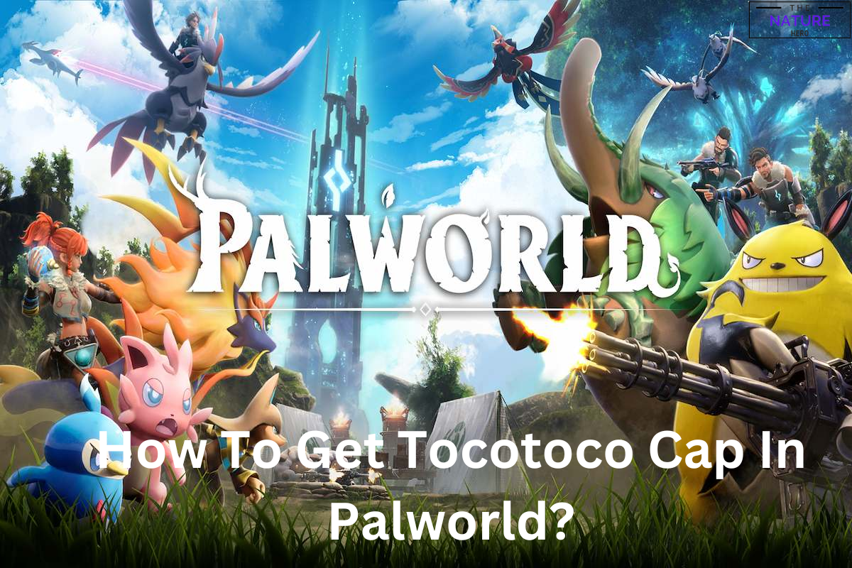 How To Get Tocotoco Cap In Palworld? - The Nature Hero