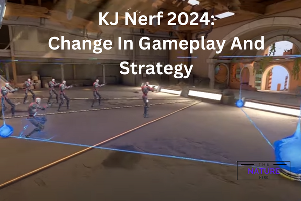 KJ Nerf 2024 Change In Gameplay And Strategy The Nature Hero   KJ Nerf 2024 Change In Gameplay And Strategy 