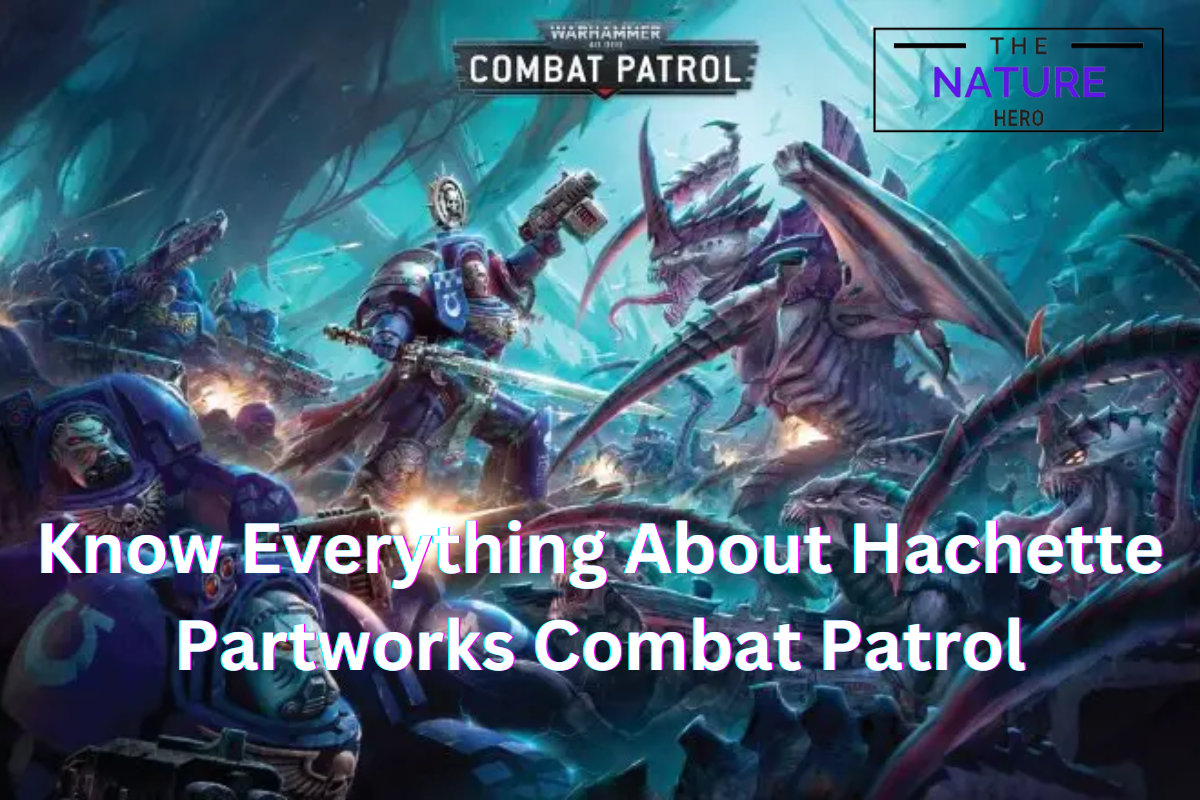 Know Everything About Hachette Partworks Combat Patrol - The Nature Hero