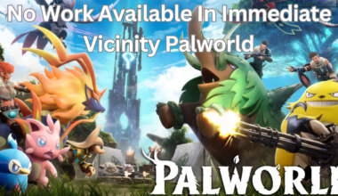 No Work Available In Immediate Vicinity Palworld