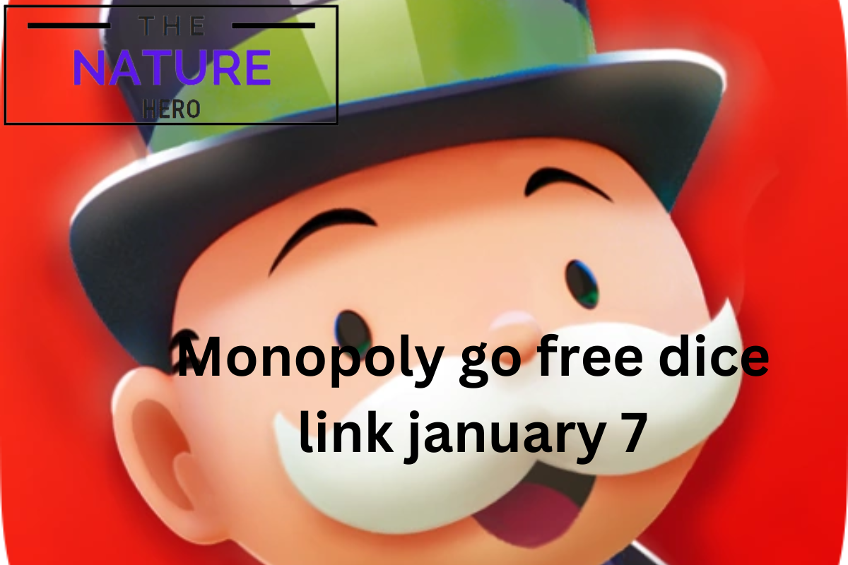 Monopoly Go Free Dice Rolls Link For January 7 2024 The Nature Hero