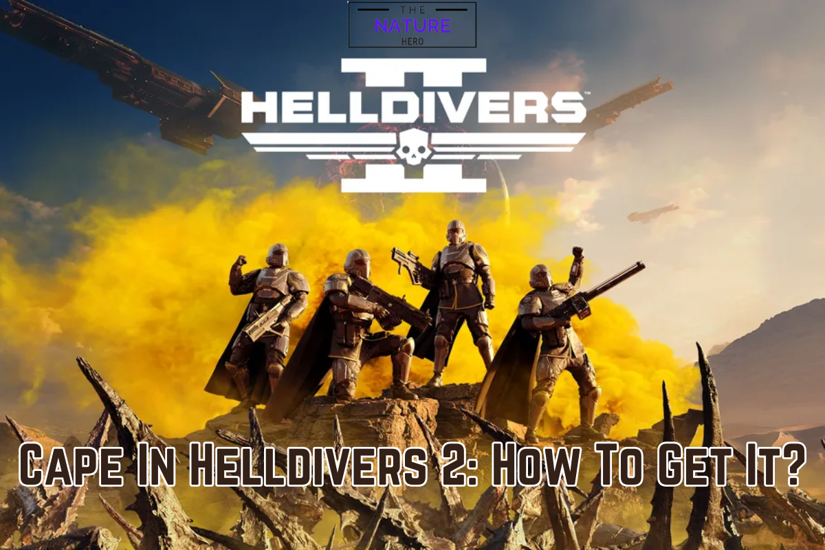 Cape In Helldivers 2: How To Get It? - The Nature Hero