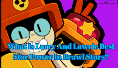What Is Larry And Lawrie Best Star Power In Brawl Stars