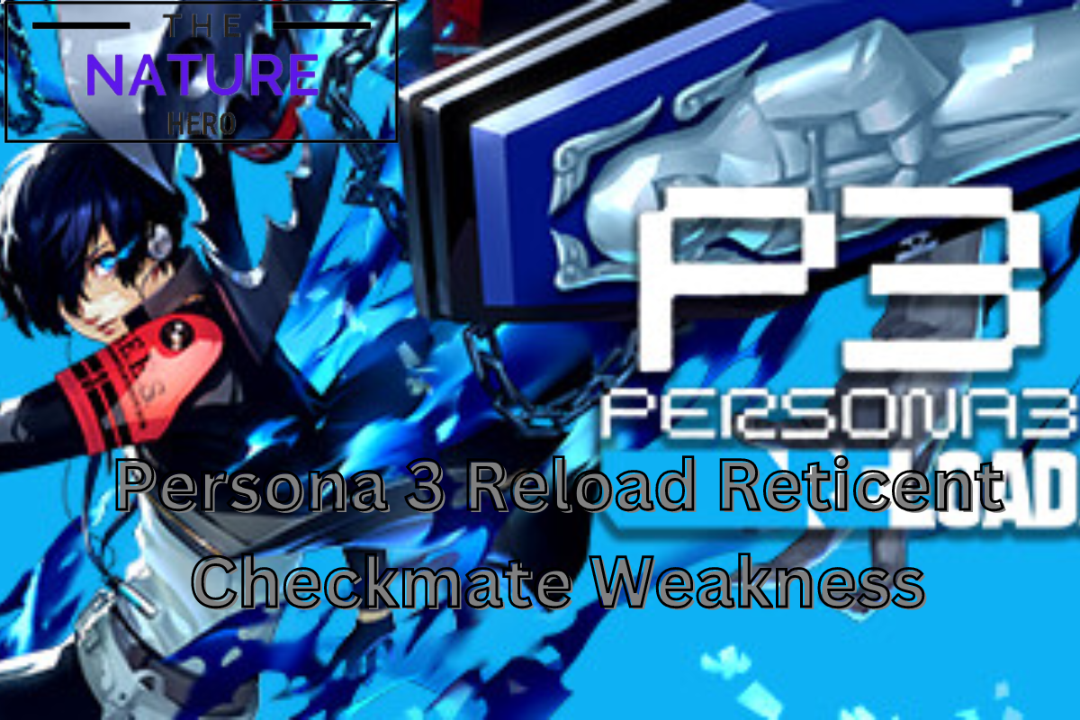 Persona 3 Reload Reticent Checkmate Weakness - The Nature Hero